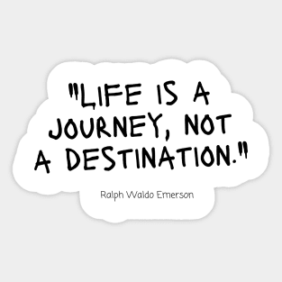 "Life is a journey, not a destination." - Ralph Waldo Emerson Motivational Quote Sticker